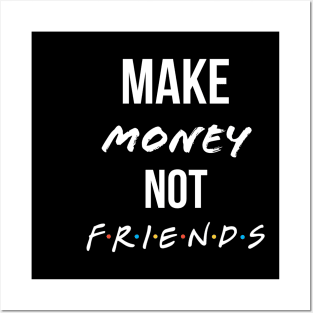 Make money not friends Posters and Art